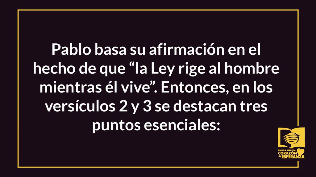 Pablo basa su afirmación en el hecho de que la Ley rige al hombre mientras él vive .
