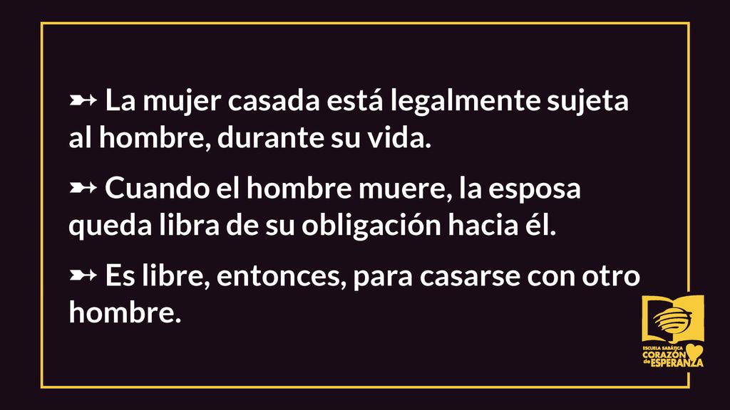 ➸ La mujer casada está legalmente sujeta al hombre, durante su vida.