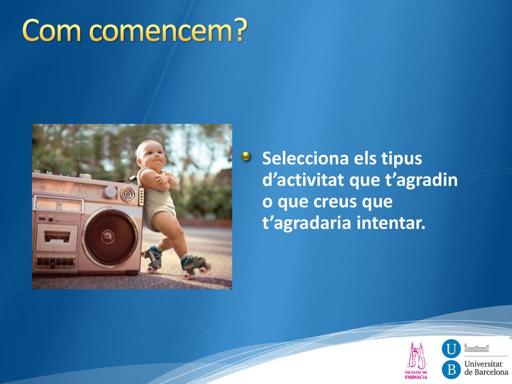 11/20/2018 5:42 AM Com comencem Selecciona els tipus d’activitat que t’agradin o que creus que t’agradaria intentar.