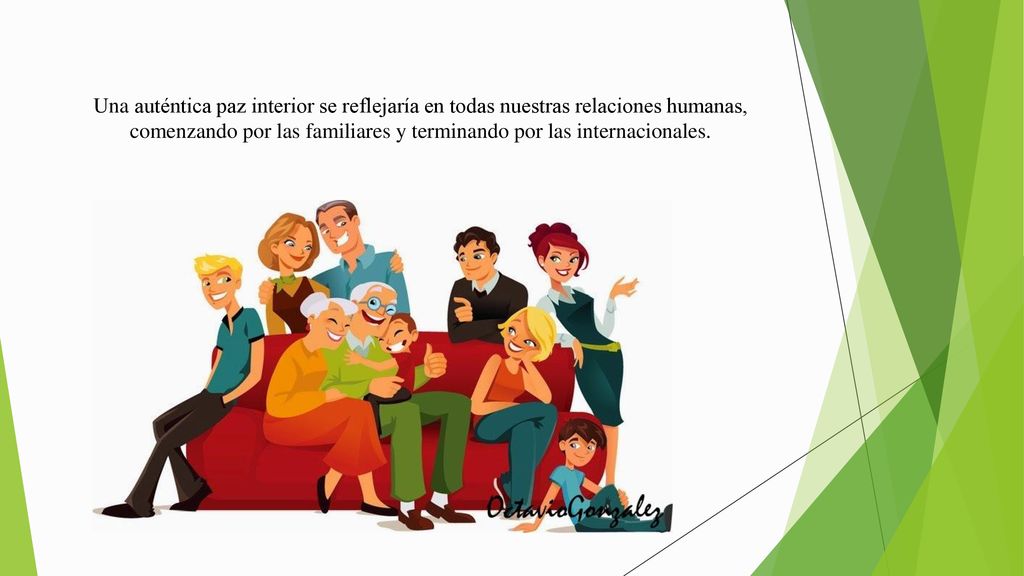 Una auténtica paz interior se reflejaría en todas nuestras relaciones humanas, comenzando por las familiares y terminando por las internacionales.