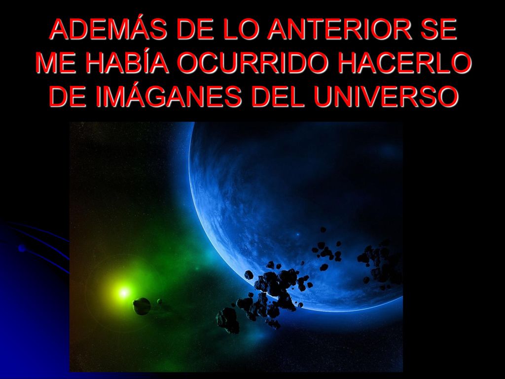 ADEMÁS DE LO ANTERIOR SE ME HABÍA OCURRIDO HACERLO DE IMÁGANES DEL UNIVERSO