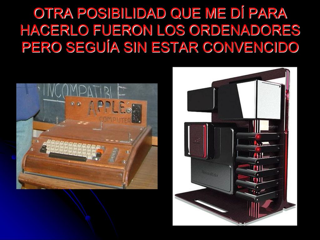 OTRA POSIBILIDAD QUE ME DÍ PARA HACERLO FUERON LOS ORDENADORES PERO SEGUÍA SIN ESTAR CONVENCIDO