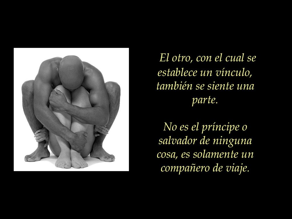 El otro, con el cual se establece un vínculo, también se siente una parte.