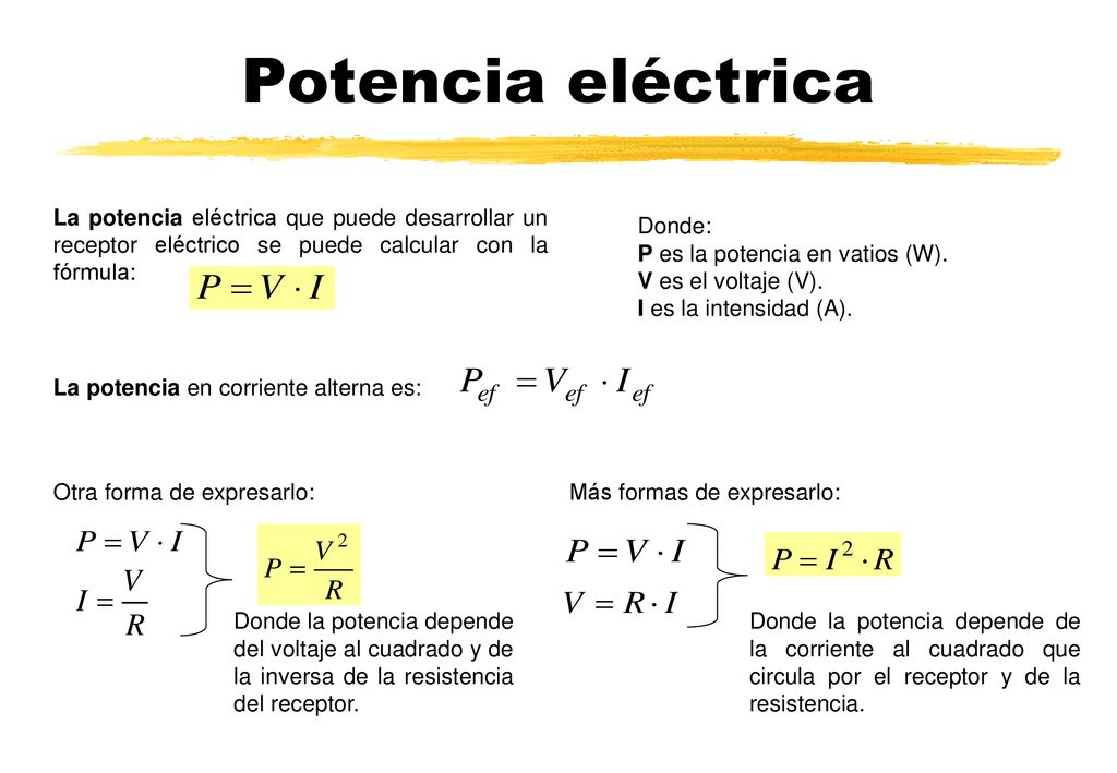 Potencia eléctrica La potencia eléctrica que puede desarrollar un receptor eléctrico se puede calcular con la fórmula: