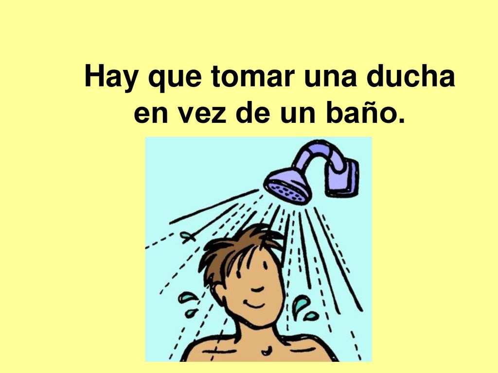 Hay que tomar una ducha en vez de un baño.