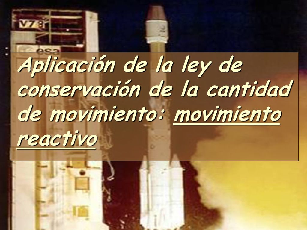 Aplicación de la ley de conservación de la cantidad de movimiento: movimiento reactivo