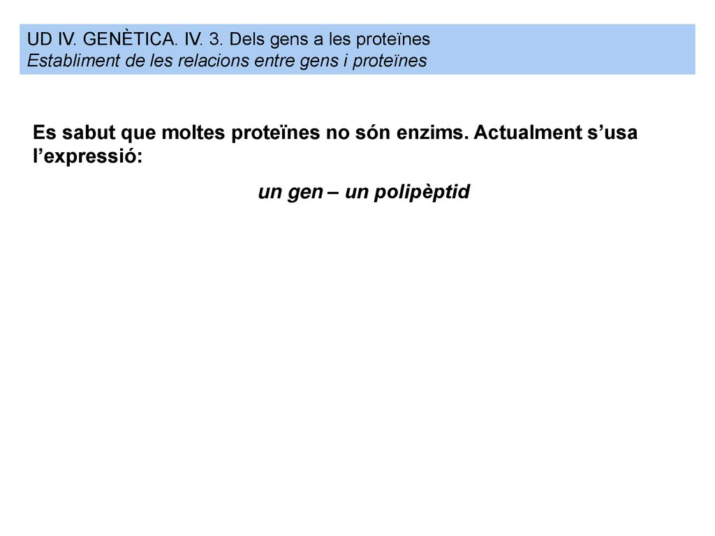 UD IV. GENÈTICA. IV. 3. Dels gens a les proteïnes