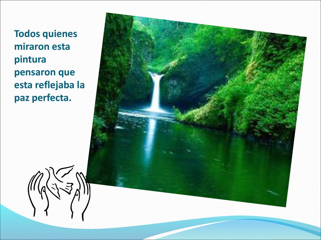 Todos quienes miraron esta pintura pensaron que esta reflejaba la paz perfecta.