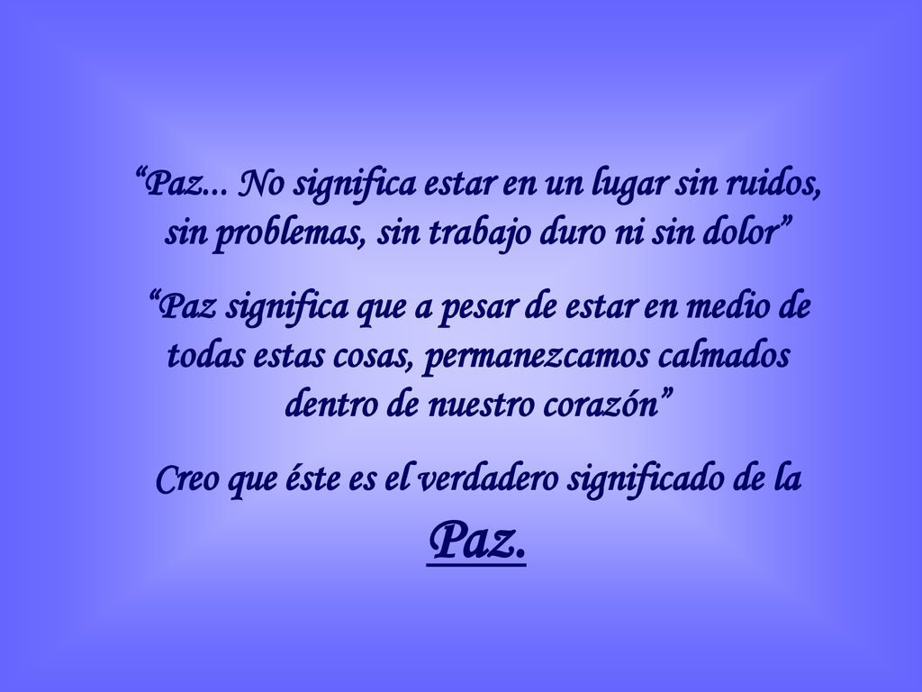 Creo que éste es el verdadero significado de la Paz.