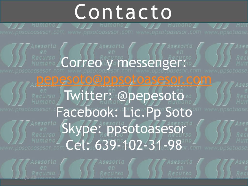 Contacto Correo y messenger: Facebook: Lic.Pp Soto Skype: ppsotoasesor Cel: