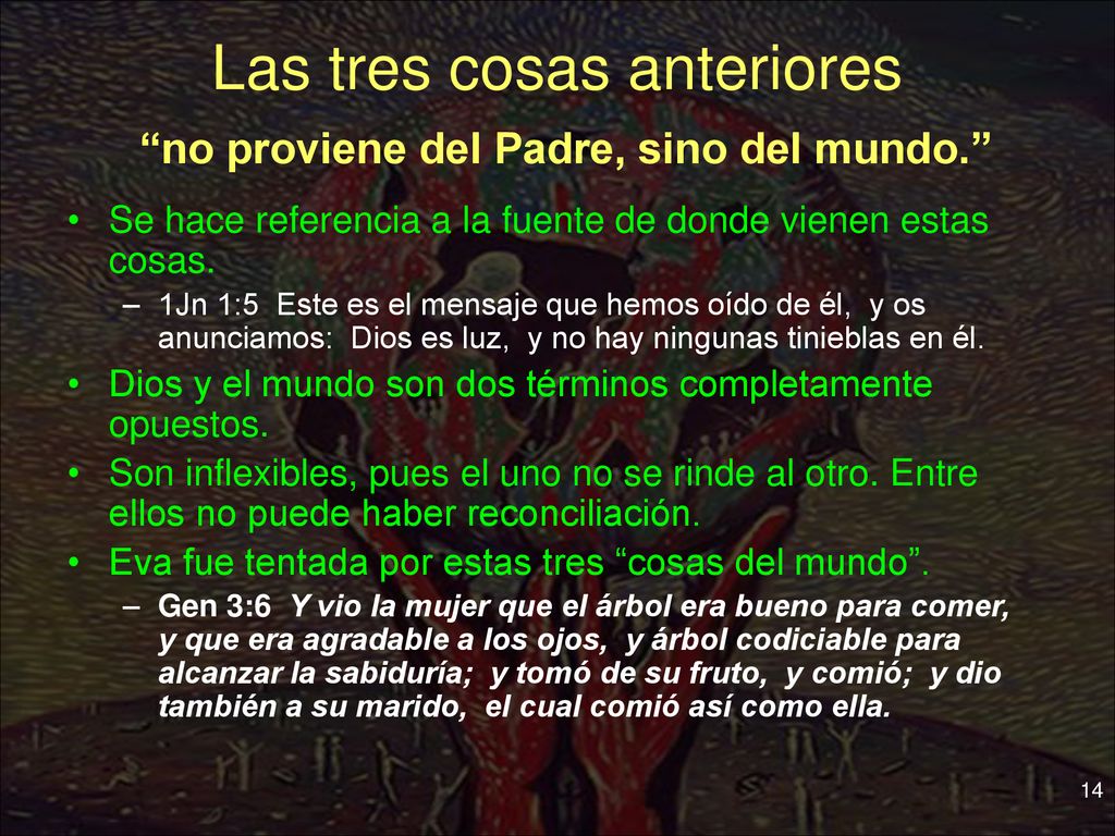 Las tres cosas anteriores no proviene del Padre, sino del mundo.