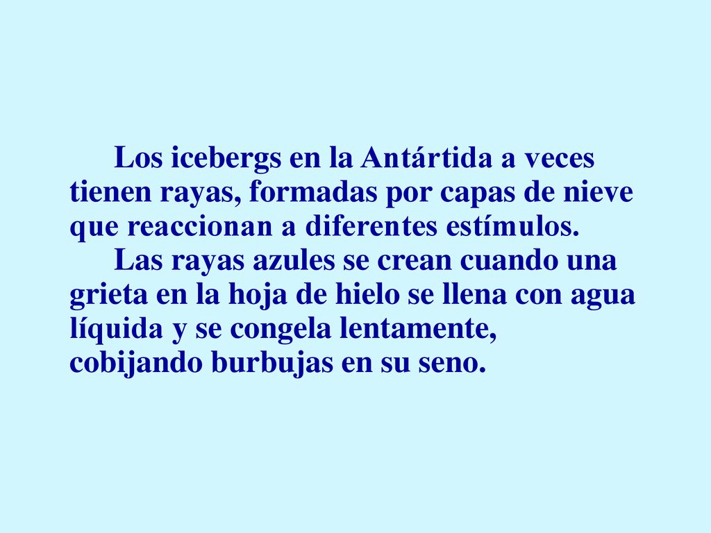 Los icebergs en la Antártida a veces tienen rayas, formadas por capas de nieve que reaccionan a diferentes estímulos.