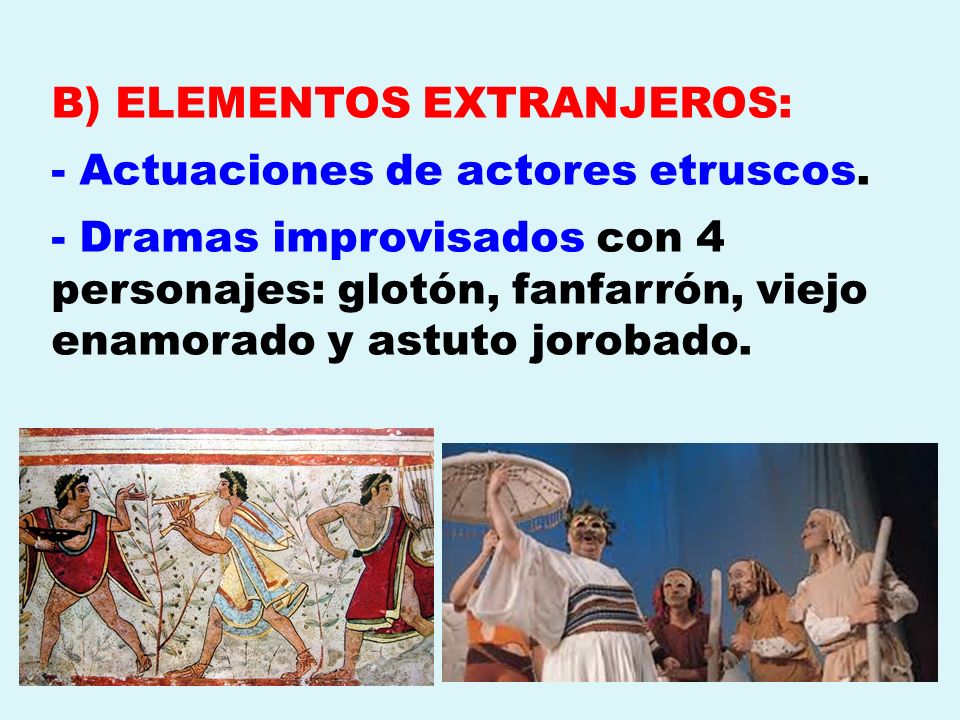 B) ELEMENTOS EXTRANJEROS: - Actuaciones de actores etruscos.