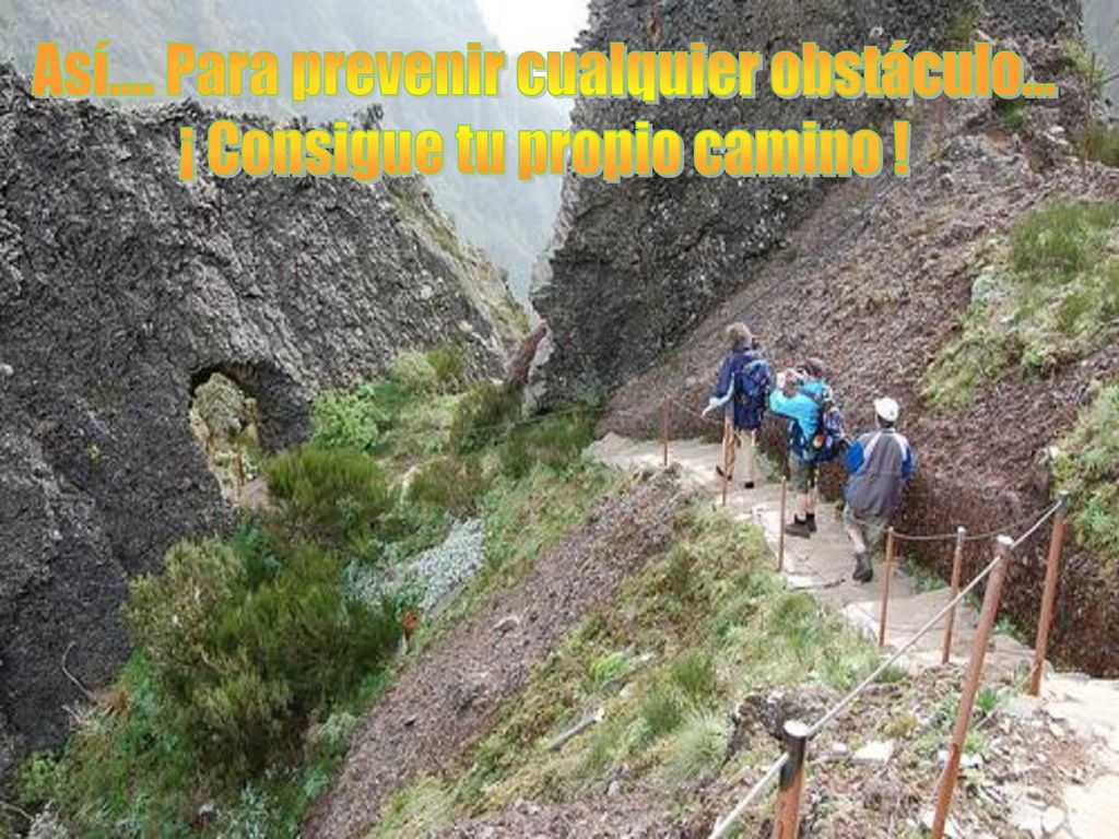 Así…. Para prevenir cualquier obstáculo… ¡ Consigue tu propio camino !