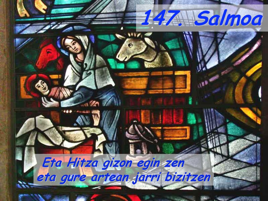 147. Salmoa Eta Hitza gizon egin zen eta gure artean jarri bizitzen