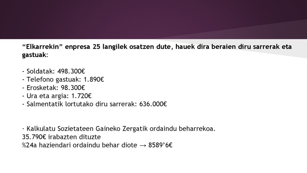 Elkarrekin enpresa 25 langilek osatzen dute, hauek dira beraien diru sarrerak eta gastuak: