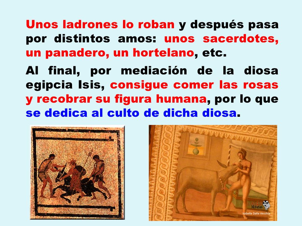Unos ladrones lo roban y después pasa por distintos amos: unos sacerdotes, un panadero, un hortelano, etc.