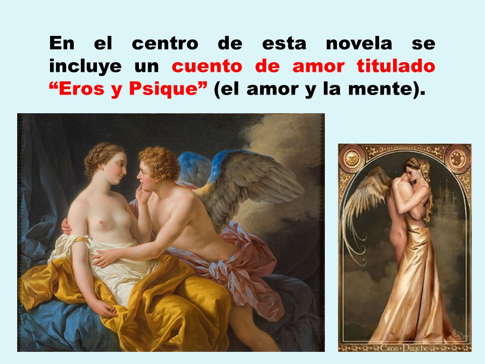 En el centro de esta novela se incluye un cuento de amor titulado Eros y Psique (el amor y la mente).