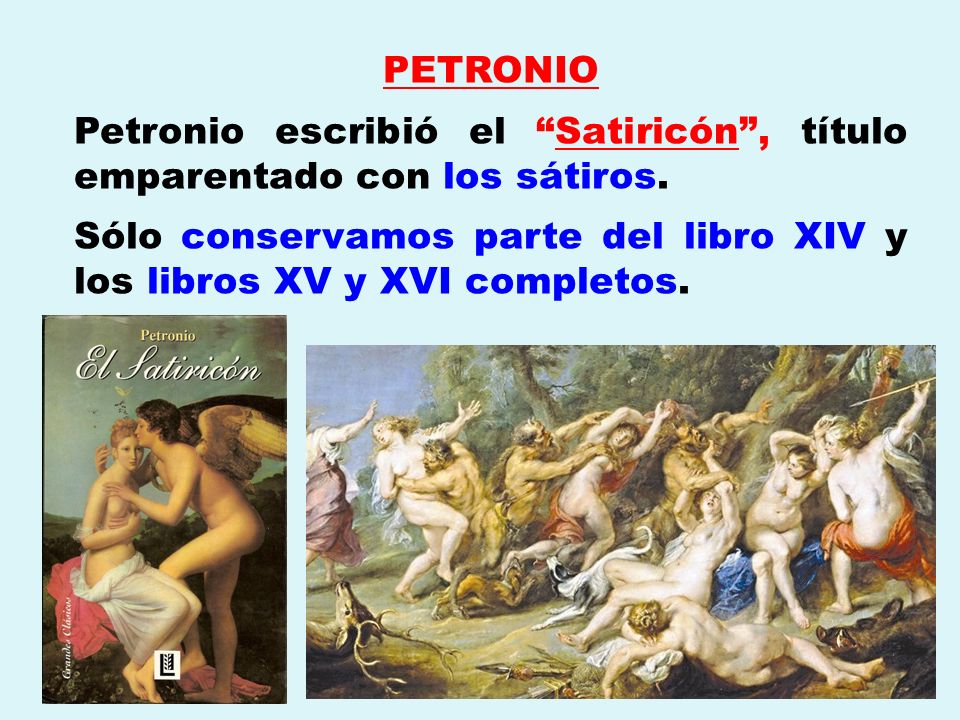 Petronio escribió el Satiricón , título emparentado con los sátiros.