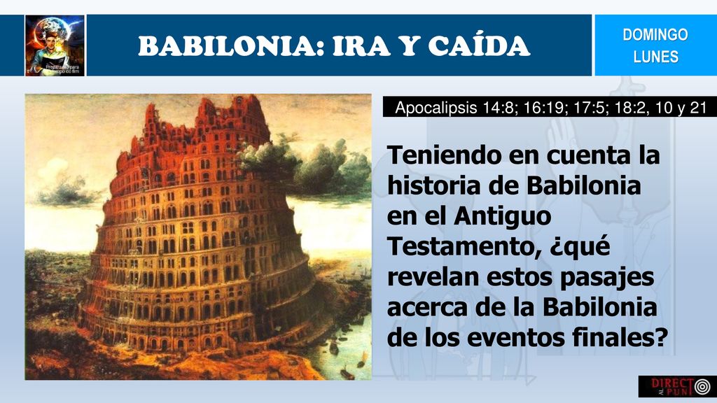 DOMINGO BABILONIA: IRA Y CAÍDA. LUNES. Apocalipsis 14:8; 16:19; 17:5; 18:2, 10 y 21 ,