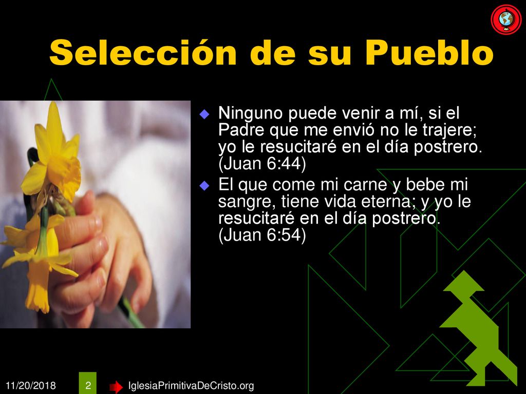 Selección de su Pueblo Ninguno puede venir a mí, si el Padre que me envió no le trajere; yo le resucitaré en el día postrero. (Juan 6:44)
