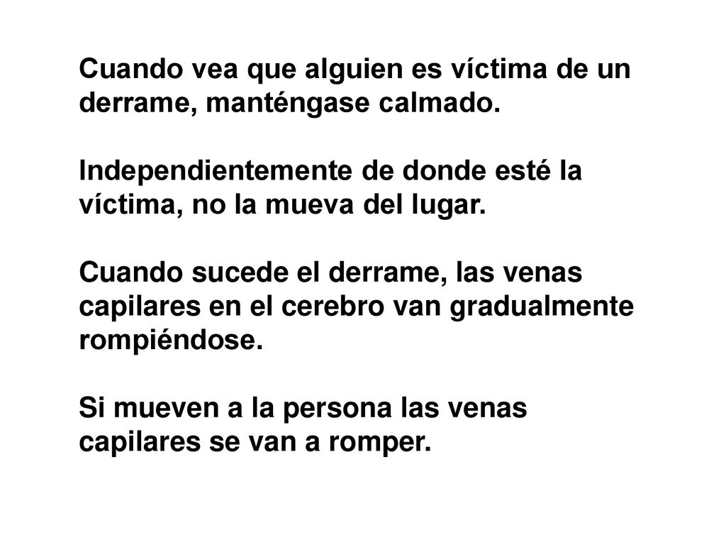 Cuando vea que alguien es víctima de un derrame, manténgase calmado.