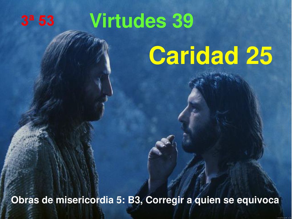 Virtudes 39 3ª 53 Caridad 25 Obras de misericordia 5: B3, Corregir a quien se equivoca