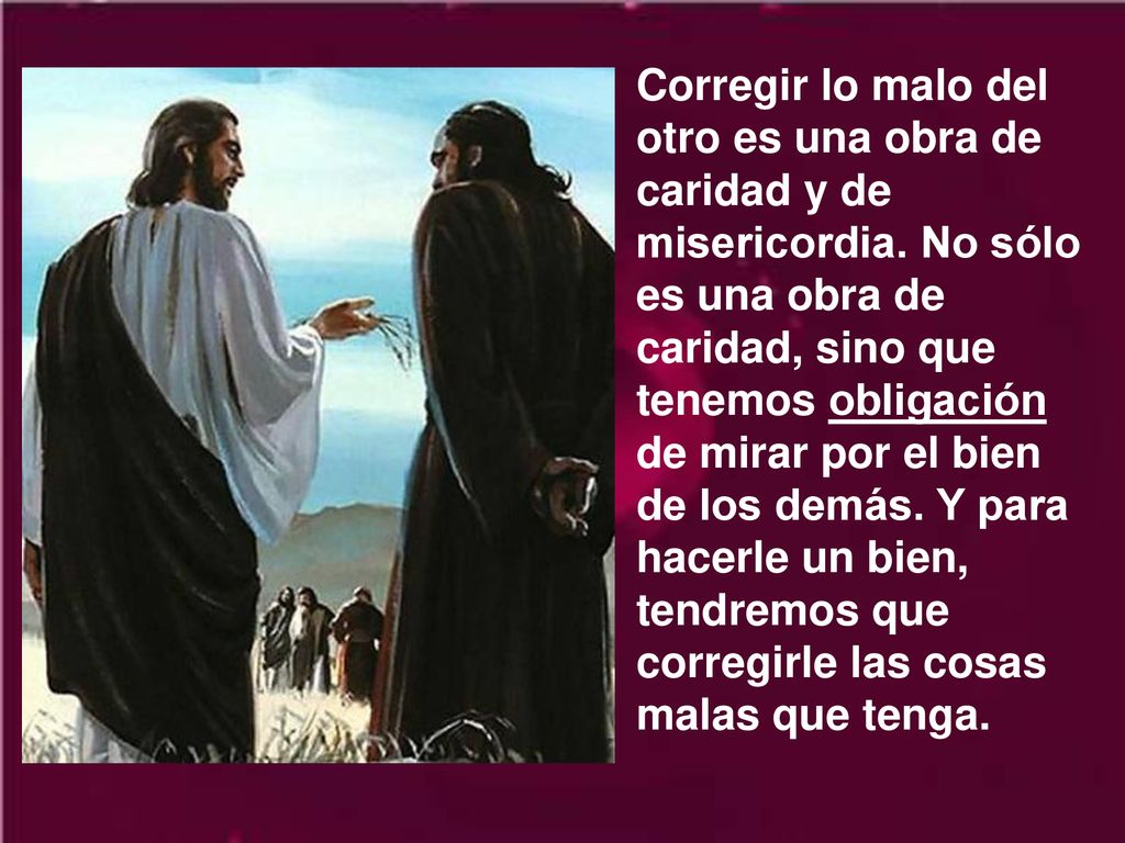 Corregir lo malo del otro es una obra de caridad y de misericordia
