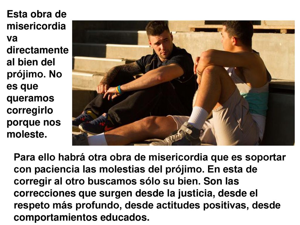Esta obra de misericordia va directamente al bien del prójimo