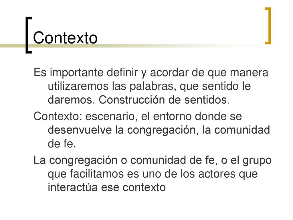 Contexto Es importante definir y acordar de que manera utilizaremos las palabras, que sentido le daremos. Construcción de sentidos.