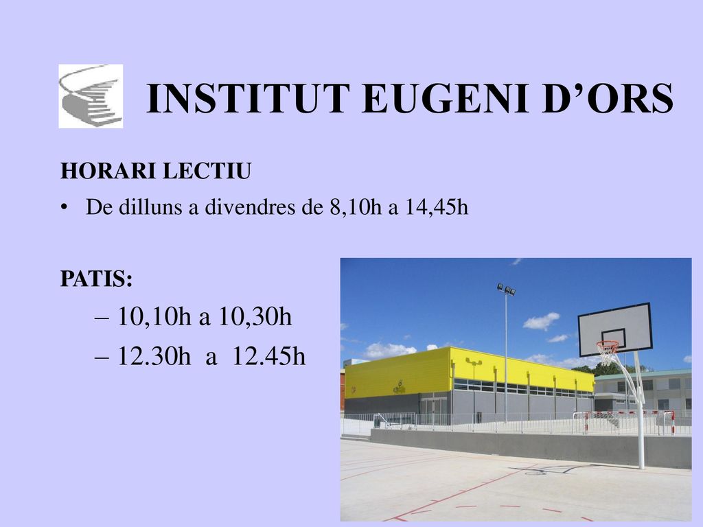INSTITUT EUGENI D’ORS 10,10h a 10,30h 12.30h a 12.45h HORARI LECTIU