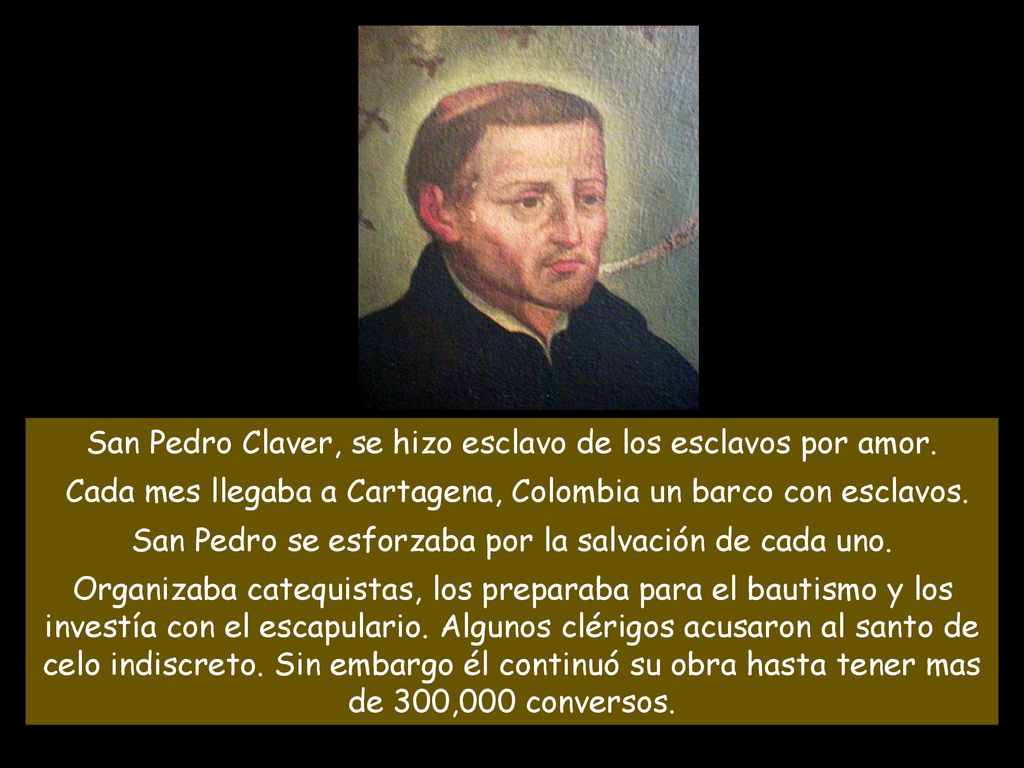 San Pedro Claver, se hizo esclavo de los esclavos por amor.
