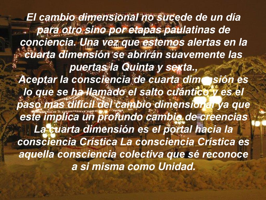 El cambio dimensional no sucede de un día para otro sino por etapas paulatinas de conciencia.