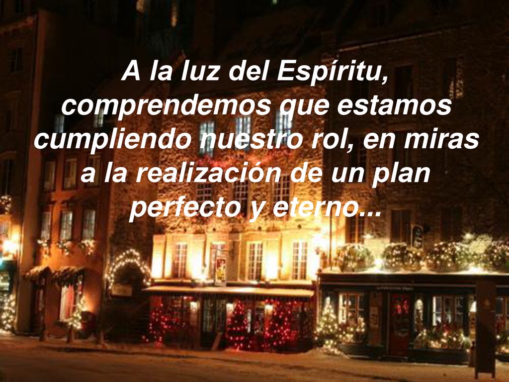A la luz del Espíritu, comprendemos que estamos cumpliendo nuestro rol, en miras a la realización de un plan perfecto y eterno...