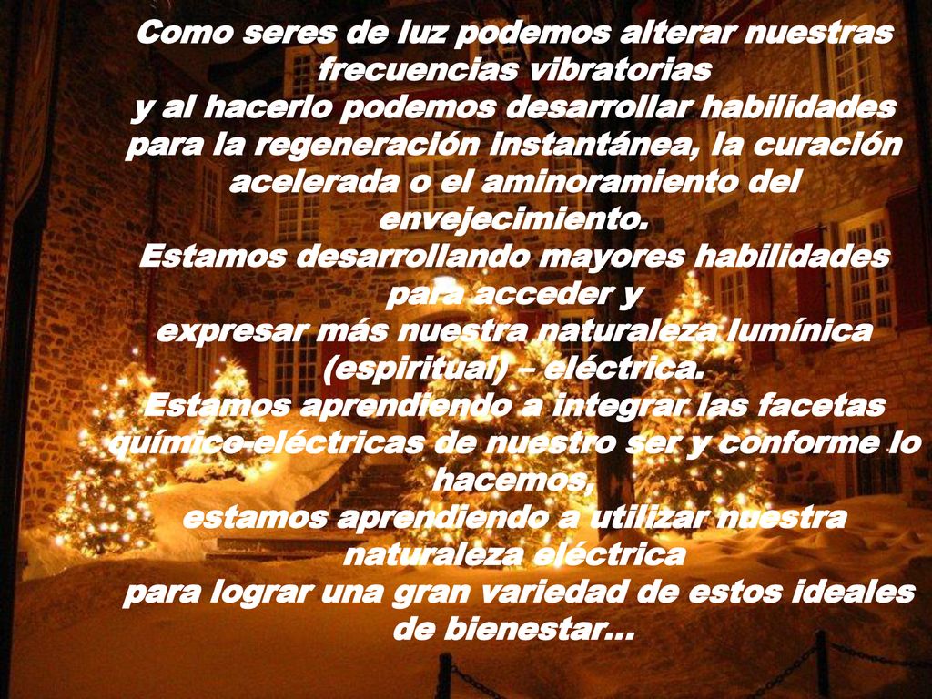 Como seres de luz podemos alterar nuestras frecuencias vibratorias y al hacerlo podemos desarrollar habilidades para la regeneración instantánea, la curación acelerada o el aminoramiento del envejecimiento.