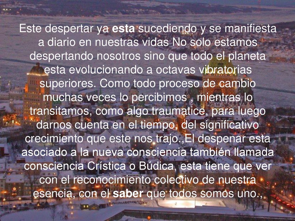 Este despertar ya esta sucediendo y se manifiesta a diario en nuestras vidas No solo estamos despertando nosotros sino que todo el planeta esta evolucionando a octavas vibratorias superiores.