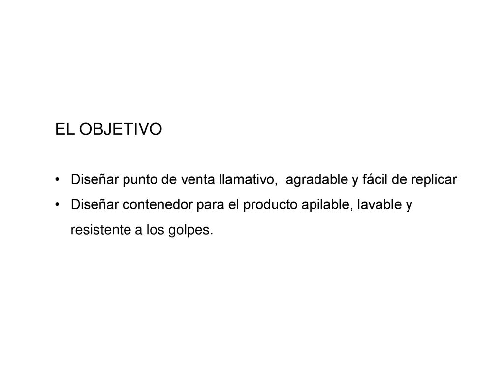 EL OBJETIVO Diseñar punto de venta llamativo, agradable y fácil de replicar.