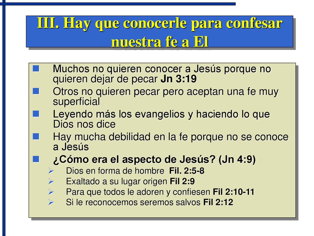 III. Hay que conocerle para confesar nuestra fe a El