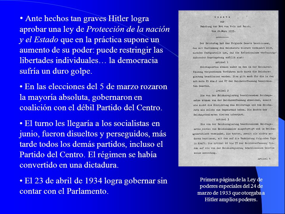 Ante hechos tan graves Hitler logra aprobar una ley de Protección de la nación y el Estado que en la práctica supone un aumento de su poder: puede restringir las libertades individuales… la democracia sufría un duro golpe.