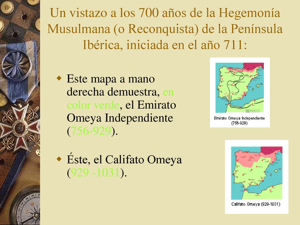Un vistazo a los 700 años de la Hegemonía Musulmana (o Reconquista) de la Península Ibérica, iniciada en el año 711: