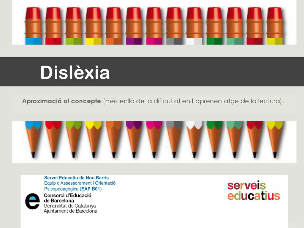 Dislèxia Aproximació al concepte (més enllà de la dificultat en l’aprenentatge de la lectura).