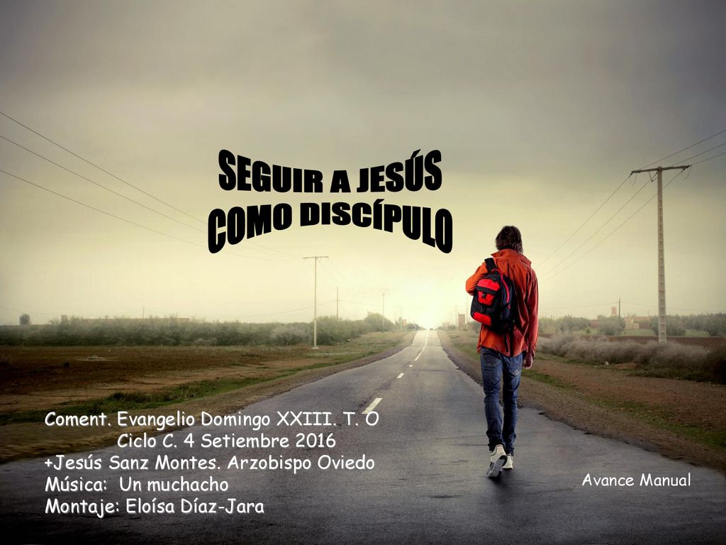 SEGUIR A JESÚS COMO DISCÍPULO Coment. Evangelio Domingo XXIII. T. O