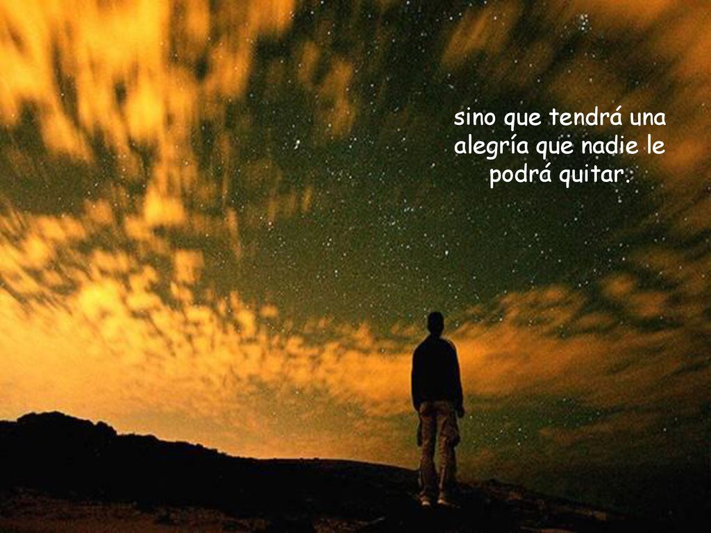 sino que tendrá una alegría que nadie le podrá quitar.