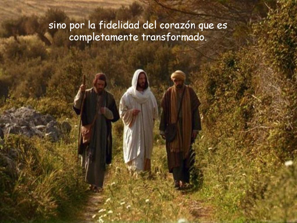 sino por la fidelidad del corazón que es completamente transformado.