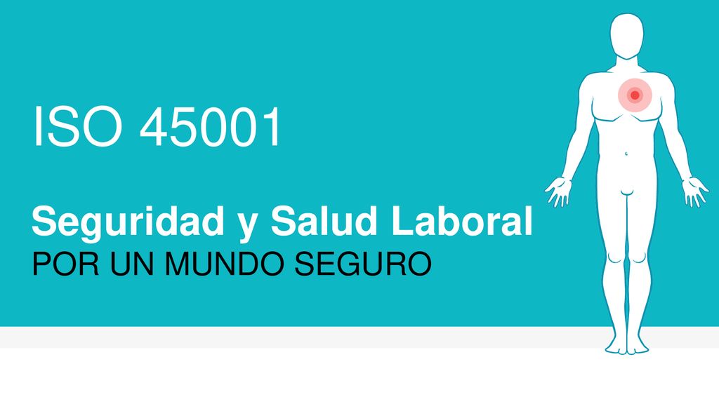 ISO Seguridad y Salud Laboral POR UN MUNDO SEGURO