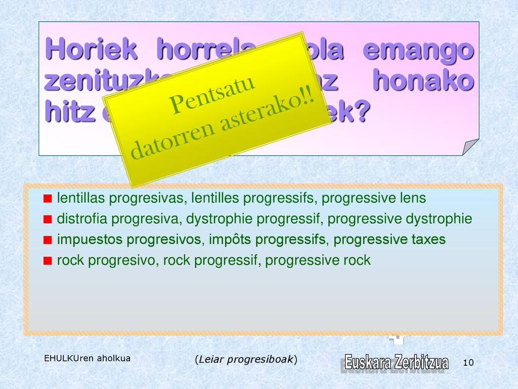 Horiek horrela, nola emango zenituzke euskaraz honako hitz eta termino hauek