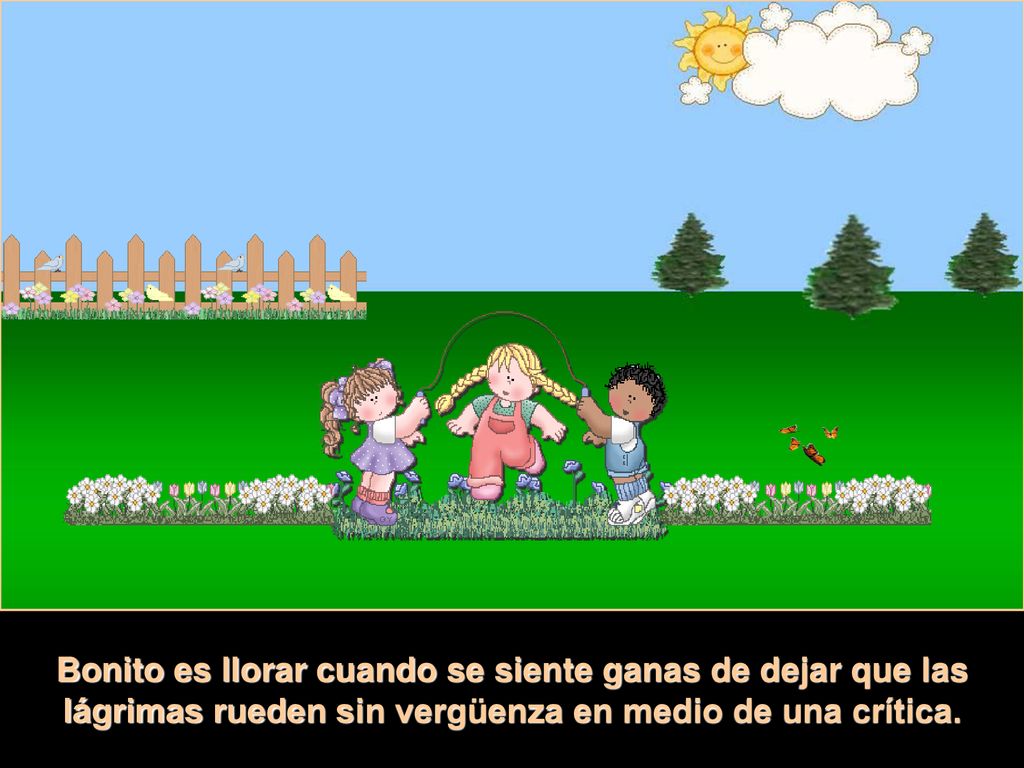 Bonito es llorar cuando se siente ganas de dejar que las