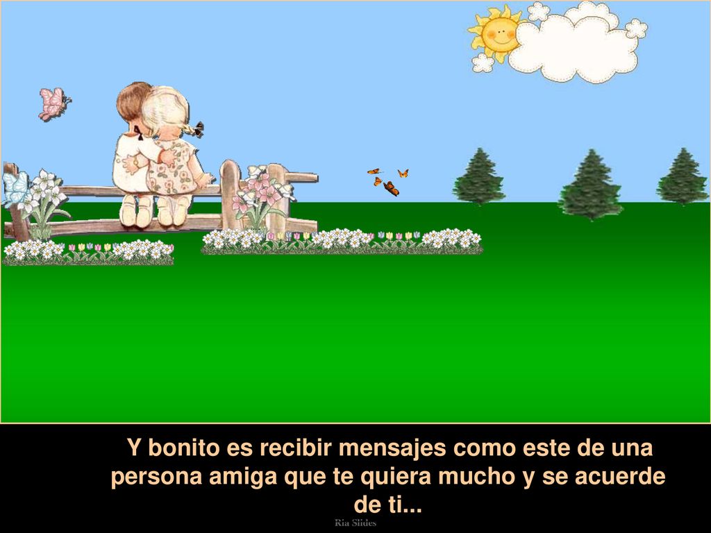 Y bonito es recibir mensajes como este de una persona amiga que te quiera mucho y se acuerde de ti...