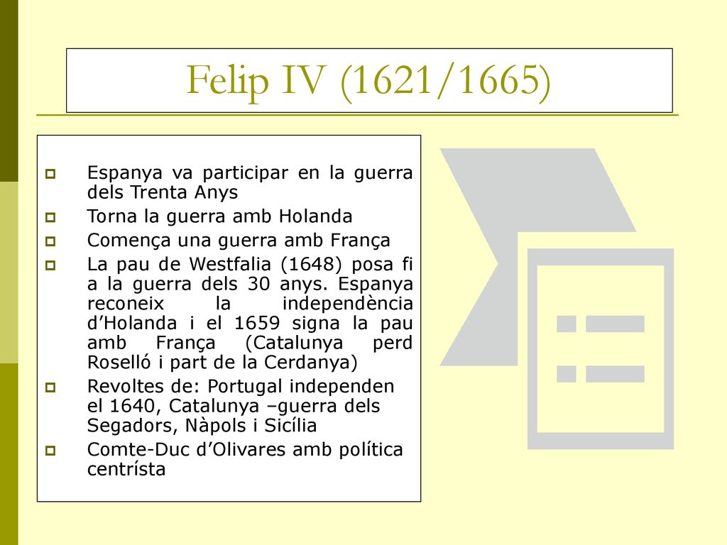Felip IV (1621/1665) Espanya va participar en la guerra dels Trenta Anys. Torna la guerra amb Holanda.