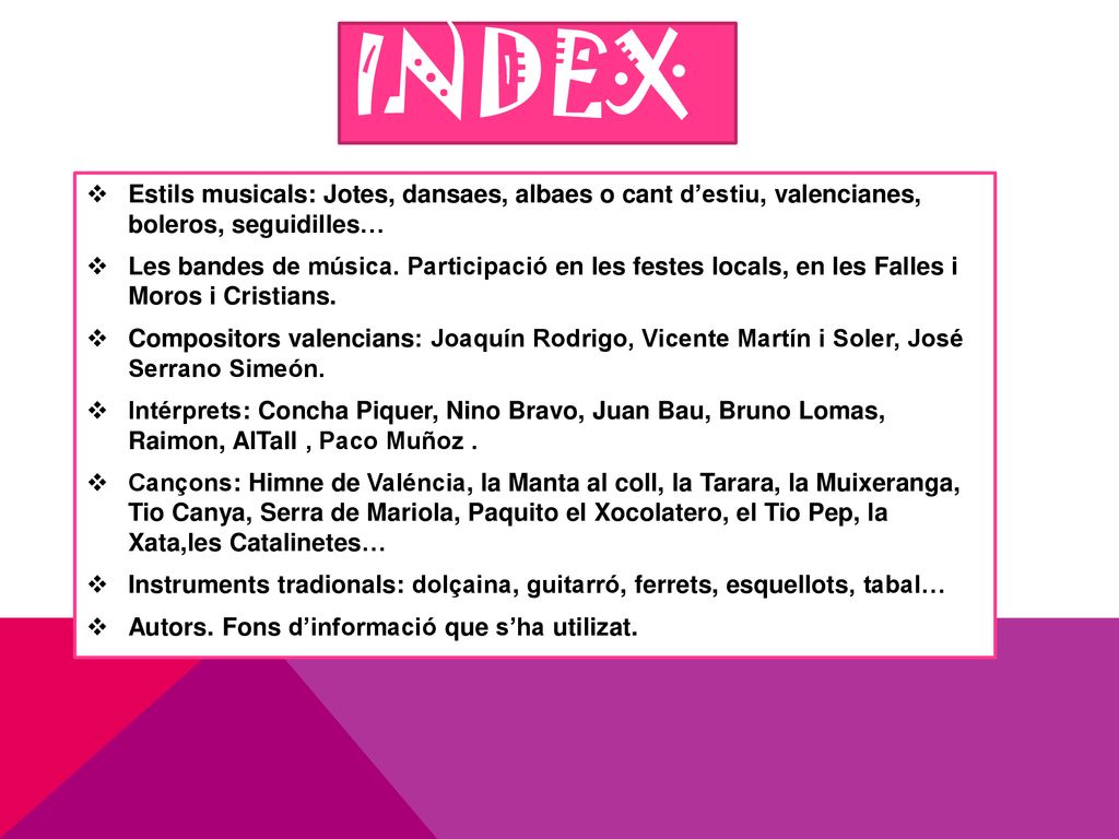 INDEX Estils musicals: Jotes, dansaes, albaes o cant d’estiu, valencianes, boleros, seguidilles…